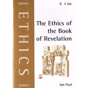 Grove Ethics - E136 - The Ethics Of The Book Of Revelation By Ian Paul